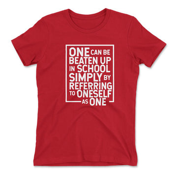 One Can Be Beaten Up In School Simply By Referring To Oneself As One Womens T-Shirt in Red color